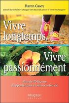 Couverture du livre « Vivre longtemps, vivre passionnément ; plus de 75 façons d'apporter paix et sens à votre vie » de Karen Casey aux éditions Beliveau
