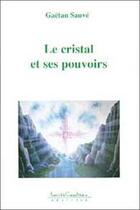 Couverture du livre « Cristal et ses pouvoirs » de Sauve Gaetan aux éditions Louise Courteau