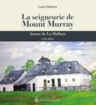 Couverture du livre « La seigneurie de Mount Murray autour de La Malbaie 1761-1860 » de Louis Pelletier aux éditions Pu Du Septentrion