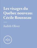 Couverture du livre « Les visages du Québec nouveau: Cécile Rousseau » de Judith Oliver aux éditions Atelier 10