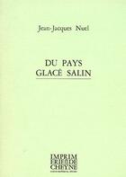 Couverture du livre « Du pays glacé salin » de Jean-Jacques Nuel aux éditions Cheyne