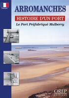 Couverture du livre « Arromanches, histoire d'un port » de Alain Ferrand aux éditions Orep
