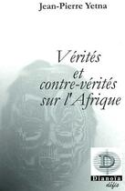 Couverture du livre « Vérités et contre-vérités sur l'Afrique » de Jean-Pierre Yetna aux éditions Dianoia