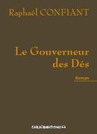 Couverture du livre « Le gouverneur des dés » de Raphaël Confiant aux éditions Caraibeditions