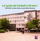 Couverture du livre « Le lycee de Corbeil a 50 ans ! ; 1958-2008 : un demi siècle au lycée Robert Doisneau » de Odile Nave aux éditions Le Livre Unique