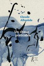 Couverture du livre « Un chaos praticable » de Claude Albarede aux éditions L'herbe Qui Tremble