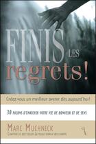 Couverture du livre « Finis les regrets ! 30 façons d'enrichir votre vie de bonheur et de sens » de Mark Muchnick aux éditions Tresor Cache