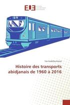 Couverture du livre « Histoire des transports abidjanais de 1960 a 2016 » de Konan Yao aux éditions Editions Universitaires Europeennes