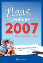 Couverture du livre « Nous, les enfants de : 2007 ; De la naissance à l'âge adulte » de Karine Vallet et Justine Goddefroy aux éditions Wartberg