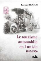 Couverture du livre « Le tourisme automobile en Tunisie : 1896-1956 » de Lasaad Dendani aux éditions Nirvana