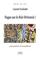 Couverture du livre « Fugue sur le rule britannia ! pour quatuor de saxophones » de Coulomb Laurent aux éditions Delatour