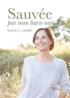 Couverture du livre « Sauvée par mon burn-out » de Isabelle L Jamin aux éditions Baudelaire