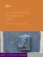 Couverture du livre « De la démocratie en Amérique - Tome I » de Alexis De Tocqueville aux éditions Presses Electroniques De France