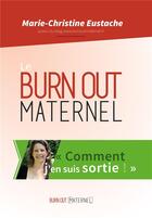Couverture du livre « Le burnout maternel, comment j'en suis sortie » de Marie-Christine Eustache aux éditions Bookelis
