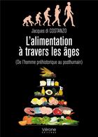 Couverture du livre « L'alimentation à travers les âges ; (de l'homme préhistorique au posthumain) » de Jacques Di Costanzo aux éditions Verone