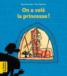 Couverture du livre « On a volé la princesse ! » de Yves Calarnou et Elsa Devernois aux éditions Bayard Jeunesse