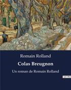 Couverture du livre « Colas Breugnon : Un roman de Romain Rolland » de Romain Rolland aux éditions Culturea