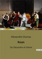 Couverture du livre « Kean : Ou Désordre et Génie » de Alexandre Dumas aux éditions Culturea