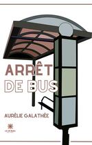 Couverture du livre « Arrêt de bus » de Aurelie Galathee aux éditions Le Lys Bleu