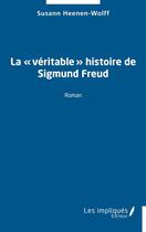 Couverture du livre « La «véritable» histoire de Sigmund Freud » de Susann Heenen-Wolff aux éditions Les Impliques