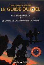 Couverture du livre « Le guide du ciel ; les instruments & le guide de l'astronomie de loisir » de Guillaume Cannat aux éditions Amds