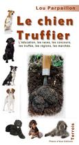 Couverture du livre « Le chien truffier » de Lou Parpaillon aux éditions Phenix D'azur