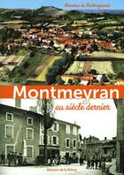 Couverture du livre « Montmeyran au siècle dernier ; mémoires de Montmeyranais » de  aux éditions Memoire De La Drome