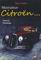 Couverture du livre « Monsieur Citroën t.2 ; l'homme » de Fabien Sabates aux éditions Antique Autos