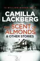 Couverture du livre « THE SCENT OF ALMONDS AND OTHER STORIES » de Camilla Lackberg aux éditions Harper Collins Uk