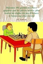 Couverture du livre « Rejouez 381 parties d'echecs gagnees par les pieces noires - plus toutes les regles du jeu d'echecs » de Grenon J.C. aux éditions Lulu