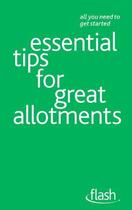 Couverture du livre « Essential Tips for Great Allotments: Flash » de Stokes Geoff aux éditions Hodder Education Digital