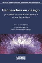 Couverture du livre « Recherches en design ; processus de conception, écriture et représentations » de Sylvie Leleu-Merviel et Hafida Boulekbache-Mazouz aux éditions Iste