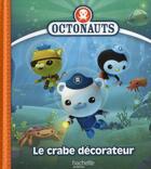 Couverture du livre « Octonauts ; le crabe décorateur » de  aux éditions Hachette Jeunesse