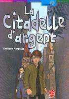 Couverture du livre « Les Cinq contre les Anciens t.3 ; la citadelle d'argent » de Anthony Horowitz aux éditions Le Livre De Poche Jeunesse