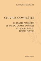 Couverture du livre « Oeuvres completes : le diable au corps ; le bal du comte d'Orgel ; les joues en feu ; textes divers » de Raymond Radiguet aux éditions Slatkine Reprints