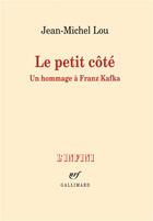 Couverture du livre « Le petit côté ; un hommage à Franz Kafka » de Jean-Michel Lou aux éditions Gallimard