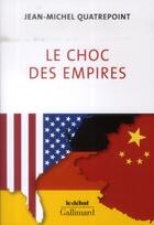 Couverture du livre « Le choc des empires » de Jean-Michel Quatrepoint aux éditions Gallimard