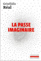 Couverture du livre « La passe imaginaire » de Griselidis Real aux éditions Gallimard