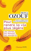 Couverture du livre « Pour rendre la vie plus légère ; les livres, les femmes, les manières » de Mona Ozouf aux éditions Flammarion