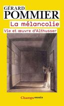 Couverture du livre « La mélancolie ; vie et oeuvre d'Althusser » de Gerard Pommier aux éditions Flammarion