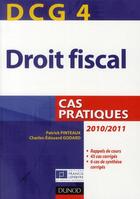 Couverture du livre « DCG 4 ; droit fiscal ; cas pratiques (édition 2010/2011) » de Patrick Pinteaux et Charles-Edouard Godard aux éditions Dunod