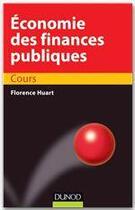 Couverture du livre « Économie des finances publiques ; cours » de Florence Huart aux éditions Dunod