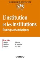 Couverture du livre « L'institution et les institutions ; études psychanalytiques » de Eugène Enriquez et Paul Fustier et Jean-Pierre Vidal et Rene Roussillon et René Kaës aux éditions Dunod