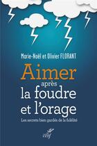 Couverture du livre « Aimer après la foudre et l'orage ; les secrets bien gardés de la fidélité » de Olivier Florent et Marie-Noel Florant aux éditions Cerf