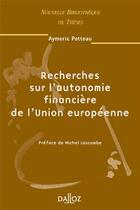 Couverture du livre « Recherches sur l'autonomie financière de l'Union européenne - Tome 38 » de Aymeric Potteau aux éditions Dalloz
