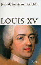 Couverture du livre « Louis XV » de Petitfils Jean-Christian aux éditions Perrin