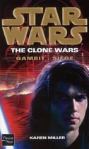 Couverture du livre « Star wars Tome 103 ; the clone wars ; Gambit : siège » de Karen Miller aux éditions Fleuve Editions