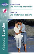 Couverture du livre « Une Rencontre Improbable ; Une Mysterieuse Patiente » de Lucy Clark et Marion Lennox aux éditions Harlequin