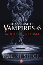 Couverture du livre « Chasseuse de vampires t.6 ; la légion de l'archange » de Nalini Singh aux éditions J'ai Lu