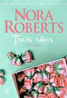 Couverture du livre « Trois rêves : Intégrale Tomes 1 à 3 » de Nora Roberts aux éditions J'ai Lu